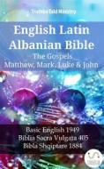 Ebook English Latin Albanian Bible - The Gospels - Matthew, Mark, Luke & John di Truthbetold Ministry edito da TruthBeTold Ministry