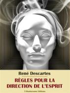 Ebook Règles pour la direction de l’esprit di René Descartes edito da E-BOOKARAMA