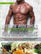 Ebook Livro De Poderosas Receitas Sem Carne Para Atletas Vegans di Joseph P. Turner edito da Tektime