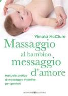 Ebook Massaggio al bambino, messaggio d’amore di Vimale McClure edito da Bonomi Editore