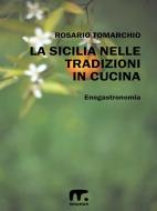 Ebook La Sicilia in cucina con le sue tradizioni di Rosario Tomarchio edito da Mnamon