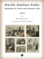 Ebook North Italian Folk: Sketches of Town and Country Life di Alice Comyns Carr edito da Edizioni Savine