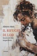 Ebook Il rifugio di Lod: Storie di vite imperfette di Alberto Mati edito da Ali Ribelli Edizioni