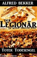 Ebook Toter Todesengel (Der Legionär - Die Action Thriller Serie) di Alfred Bekker edito da BookRix