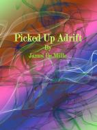 Ebook Picked Up Adrift di James De Mille edito da Publisher s11838