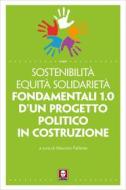 Ebook Fondamentali 1.0 d'un progetto politico in costruzione di Sostenibilità Equità Solidarietà edito da Lindau