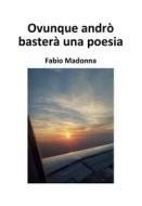Ebook Ovunque andrò basterà una poesia di Madonna Fabio edito da Passione Scrittore Selfpublishing