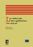 Ebook Low skilled take their qualifications "one step up" di Federighi, Paolo, Torlone, Francesca edito da Firenze University Press