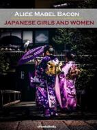 Ebook Japanese Girls and Women (Annotated) di Alice Mabel Bacon edito da ePembaBooks