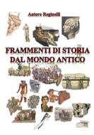 Ebook Frammenti di storia dal mondo antico di Reginelli Antero edito da Antero Reginelli
