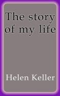 Ebook The story of my life di Helen Keller edito da Helen Keller
