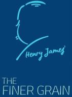 Ebook The Finer Grain di Henry James edito da James Press