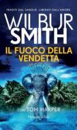 Ebook Il fuoco della vendetta di Wilbur Smith edito da HaperCollins Italia