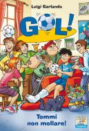 Ebook Gol - 15. Tommi, non mollare! di Garlando Luigi edito da Piemme
