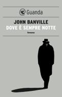 Ebook Dove è sempre notte di John Banville edito da Guanda