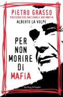 Ebook Per non morire di mafia di Grasso Pietro, La Volpe Alberto edito da Sperling & Kupfer