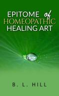 Ebook Epitome of Homeopathic Healing Art di B. L. Hill edito da Youcanprint