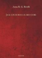 Ebook Jack con in bocca il mio cuore di Anna R. G. Rivelli edito da LietoColle