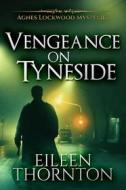 Ebook Vengeance On Tyneside di Eileen Thornton edito da Next Chapter