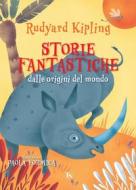 Ebook Storie fantastiche dalle origini del mondo di Rudyard Kipling edito da TS Edizioni