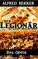 Ebook Das Opfer (Der Legionär - Die Action Thriller Serie) di Alfred Bekker edito da BookRix