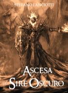 Ebook L&apos;Ascesa del Sire Oscuro di Stefano Lanciotti edito da Stefano Lanciotti