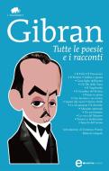 Ebook Tutte le poesie e i racconti di Kahlil Gibran edito da Newton Compton Editori