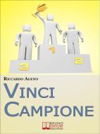 Ebook Vinci Campione. Sfrutta la PNL per diventare un Coach Sportivo vincente. (Ebook Italiano - Anteprima Gratis) di Riccardo Ageno edito da Bruno Editore