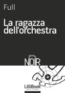 Ebook La ragazza dell'orchestra di Full edito da LilliBook Edizioni
