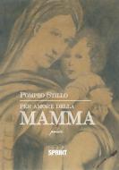 Ebook Per amore della mamma di Pompeo Stillo edito da Booksprint
