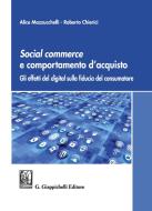 Ebook Social commerce e comportamento d'acquisto di Alice Mazzucchelli, Roberto Chierici edito da Giappichelli Editore
