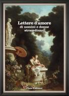 Ebook Lettere d&apos;amore di uomini e donne straordinari di AA. VV. edito da Piano B edizioni