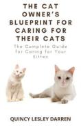 Ebook The Cat Owner’s Blueprint for Caring for Their Cats di Quincy Lesley Darren edito da Quincy Lesley Darren