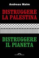 Ebook Distruggere la Palestina, distruggere il pianeta di Andreas Malm edito da Ponte alle Grazie