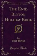 Ebook The Enid Blyton Holiday Book di Enid Blyton edito da Forgotten Books