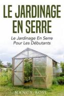 Ebook Le Jardinage En Serre: Le Jardinage En Serre Pour Les Débutants di Nancy Ross edito da Babelcube Inc.
