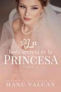 Ebook La Boda Secreta De La Princesa di Manu Valcan edito da Babelcube Inc.