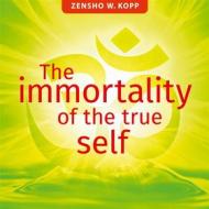 Ebook The immortality of the true self di Zensho W. Kopp edito da Books on Demand