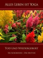Ebook Tod und Wiedergeburt di Sri Aurobindo, Die (d.i. Mira Alfassa) Mutter edito da Sri Aurobindo Digital Edition
