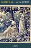 Ebook Poesie dell&apos;antica Provenza di Trovatori, Autori Vari a cura di Nazzareno Luigi Todarello edito da latorre editore