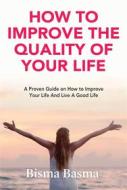 Ebook How to Improve the Quality of Your Life di Bisma Basma edito da Bisma Basma