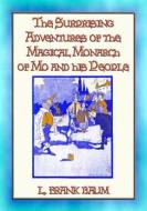 Ebook SURPRISING ADVENTURES OF THE MAGICAL MONARCH OF MO And His People di L. Frank Baum edito da Abela Publishing