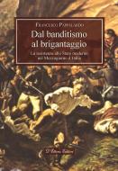 Ebook Dal banditismo al brigantaggio di Francesco Pappalardo edito da D&apos;Ettoris Editori