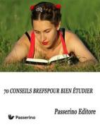 Ebook 70 conseils brefs pour bien étudier di Passerino Editore edito da Passerino