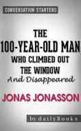 Ebook The 100-Year-Old Man Who Climbed Out the Window and Disappeared: by Jonas Jonasson | Conversation Starters di Daily Books edito da Daily Books