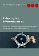 Ebook Sicherung von Produktionsarbeit di Jürgen Dörich, Kai Schweppe edito da Books on Demand