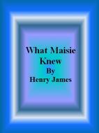 Ebook What Maisie Knew di Henry James edito da Publisher s11838