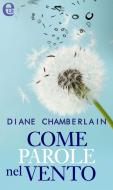 Ebook Come parole nel vento (eLit) di Diane Chamberlain edito da HarperCollins Italia