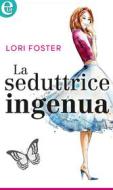 Ebook La seduttrice ingenua (eLit) di Lori Foster edito da HarperCollins Italia