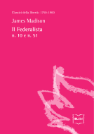 Ebook Il Federalista n. 10 e n. 51 di Madison James edito da IBL Libri